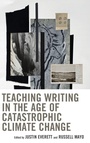 Cover: Teaching Writing in the Age of Catastrophic Climate Change - Lexington Books