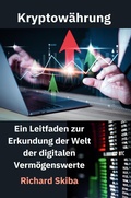 Cover: Kryptow&auml;hrung: Ein Leitfaden zur Erkundung der Welt der digitalen Verm&ouml;genswerte - Richard Skiba