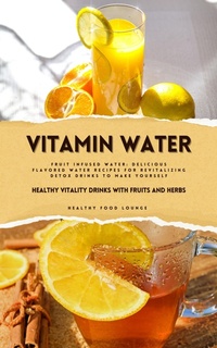 Abbildung von: Vitamin Water: Healthy Vitality Drinks with Fruits and Herbs - XinXii