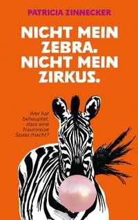 Bild: Nicht mein Zebra. Nicht mein Zirkus. - Patricia Zinnecker