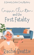 Cover: Cassie Clinton and the First Fatality (A Serenity Suites Cozy Mystery, #1) - Rachel Beattie