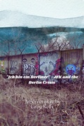 Cover: "Ich Bin Ein Berliner " - JFK and the Berlin Crisis - Franchesca Kelly
