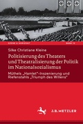 Cover: Politisierung des Theaters und Theatralisierung der Politik im Nationalsozialismus - J.B. Metzler