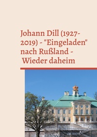 Abbildung von: Johann Dill (1927-2019) - "Eingeladen" nach Rußland - Wieder daheim - BoD - Books on Demand