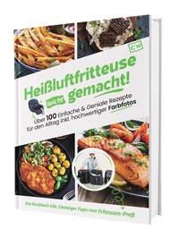 Abbildung von: Heißluftfritteuse leicht gemacht! Über 100 Einfache & Geniale Rezepte für den Alltag inkl. hochwertiger Farbfotos | Das Heissluftfritteuse Kochbuch inkl. Einsteiger Tipps vom Friteusen-Profi - CleverWise Verlag
