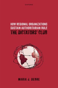 Abbildung von: How Regional Organizations Sustain Authoritarian Rule - Oxford University Press