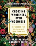Cover: Choosing Wholeness Over Goodness - The Dial Press