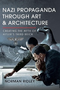 Abbildung von: Nazi Propaganda Through Art and Architecture - Pen & Sword