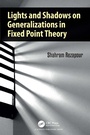 Cover: Lights and Shadows on Generalizations in Fixed Point Theory - CRC Press
