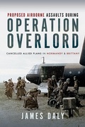Bild: Proposed Airborne Assaults during Operation Overlord - Pen & Sword
