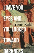 Cover: I Gave You Eyes and You Looked Toward Darkness - Granta Books