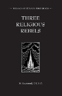 Enlarge image Cover: Three Religious Rebels - St. Aidan Press