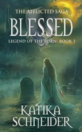 Cover: Blessed (The Afflicted Saga: Legend of the Risen, #2) - Katika Schneider