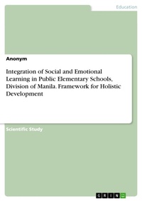 Abbildung von: Integration of Social and Emotional Learning in Public Elementary Schools, Division of Manila. Framework for Holistic Development - GRIN Verlag
