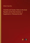 Cover: Columbia and Canada. Notes on the Great Republic and the New Dominion. A Supplement to "Westward by Rail" - Outlook Verlag