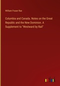 Cover: Columbia and Canada. Notes on the Great Republic and the New Dominion. A Supplement to "Westward by Rail" - Outlook Verlag