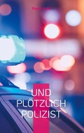 Cover: Und pl&ouml;tzlich Polizist - BoD - Books on Demand