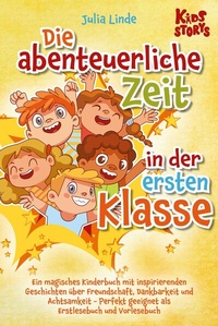 Abbildung von: Die abenteuerliche Zeit in der ersten Klasse: Ein magisches Kinderbuch mit inspirierenden Geschichten über Freundschaft, Dankbarkeit und Achtsamkeit - Perfekt geeignet als Erstlesebuch und Vorlesebuch - Bu¨romu¨sli