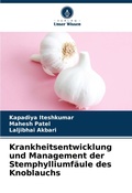 Cover: Krankheitsentwicklung und Management der Stemphylliumfaeule des Knoblauchs - Verlag Unser Wissen