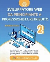 Abbildung von: Sviluppatore Web da Principiante a Professionista Retribuito, Volume 2 - AB Publisher LLC