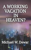 Cover: A Working Vacation in Heaven? - Dwelling Place Publishers