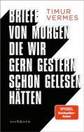 Cover: Briefe von morgen, die wir gern gestern schon gelesen h&auml;tten - Eichborn