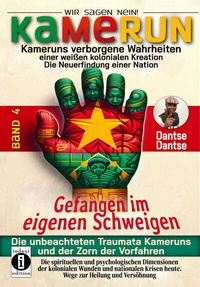 Abbildung von: Kamerun, wir sagen Nein: verborgene Wahrheiten einer weißen kolonialen Kreation - die Neuerfindung einer Nation - Band 4: Gefangen im eigenen Schweigen - die unbeachteten Traumata Kameruns und der Zorn der Vorfahren - indayi Edition
