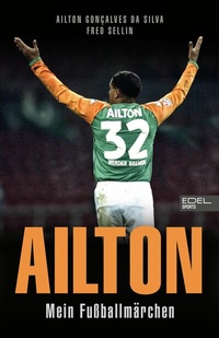 Abbildung von: Ailton. Mein Fußballmärchen - Edel
