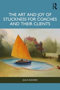 Abbildung von: The Art and Joy of Stuckness for Coaches and their Clients - Routledge