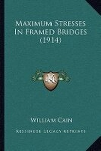 Abbildung von: Maximum Stresses In Framed Bridges (1914) - Kessinger Publishing