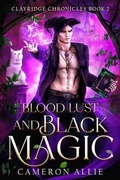 Cover: Blood Lust and Black Magic (Clayridge Chronicles, #2) - Cameron Allie