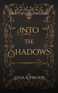 Enlarge image Cover: Into the Shadows (Shadowlands, #1) - Linda K. Froise