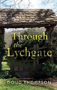Enlarge image Cover: Through the Lychgate - Troubador Publishing