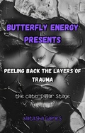 Cover: Peeling Back the Layers of Trauma: The Caterpillar Stage (Butterfly Energy, #1) - Slightly Elevated Zone