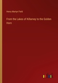 Cover: From the Lakes of Killarney to the Golden Horn - Outlook Verlag