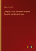 Cover: Complete Songs and Poems of Robert Tannahill, with Life and Notes - Outlook Verlag
