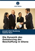 Cover: Die Dynamik des Outsourcing der Beschaffung in Ghana - Verlag Unser Wissen