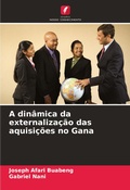 Cover: A dinamica da externalizacao das aquisicoes no Gana - Edicoes Nosso Conhecimento