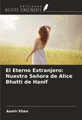 Cover: El Eterno Extranjero: Nuestra Se&ntilde;ora de Alice Bhatti de Hanif - Ediciones Nuestro Conocimiento