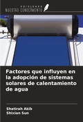 Cover: Factores que influyen en la adopci&oacute;n de sistemas solares de calentamiento de agua - Ediciones Nuestro Conocimiento
