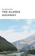 Cover: 101 Travel Bits: The Alaska Highway - Tchop Street LLC