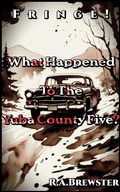 Cover: Missing In The Mountains: What Happened To The Yuba County Five? (Fringe!) - R.A Brewster
