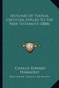 Bild: Outlines Of Textual Criticism Applied To The New Testament (1884) - Kessinger Publishing