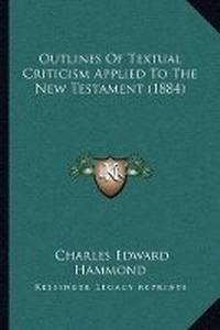 Bild: Outlines Of Textual Criticism Applied To The New Testament (1884) - Kessinger Publishing