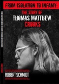 Cover: From Isolation To Infamy: The Story Of Thomas  Matthew Crooks - Robert Schmidt