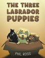 Cover: The Three Labrador Puppies - Austin Macauley Publishers LLC
