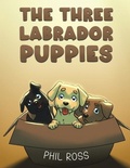 Cover: The Three Labrador Puppies - Austin Macauley Publishers LLC