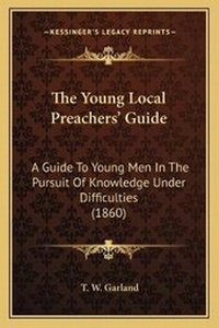 Enlarge image Cover: The Young Local Preachers' Guide - Kessinger Publishing