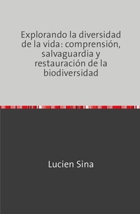 Bild: Explorando la diversidad de la vida: comprensión, salvaguardia y restauración de la biodiversidad - epubli