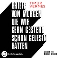 Cover: Briefe von morgen, die wir gern gestern schon gelesen h&auml;tten - L&uuml;bbe Audio
